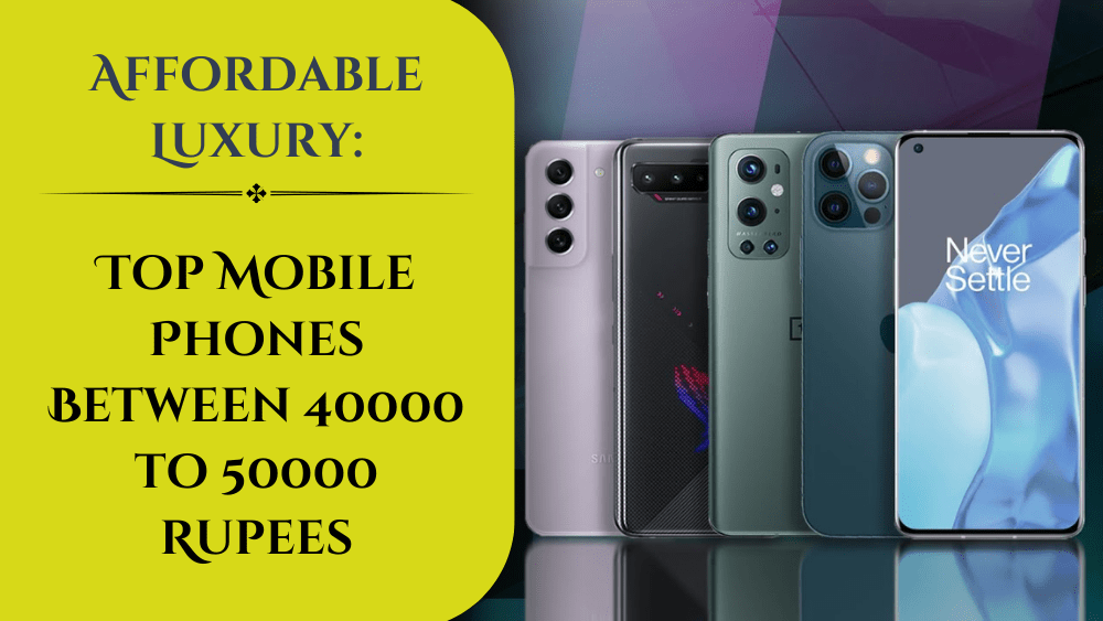 Mobile Phones Between 40000 to 50000 Rupees