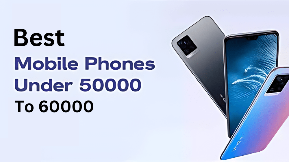 Mobile Phones Under 50000 to 60000